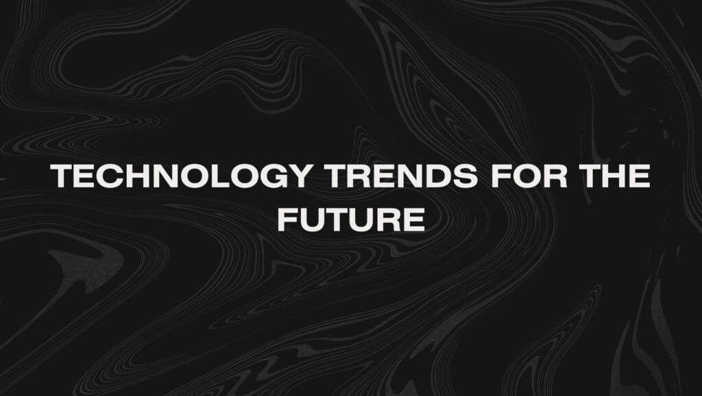 Technology trends for the future