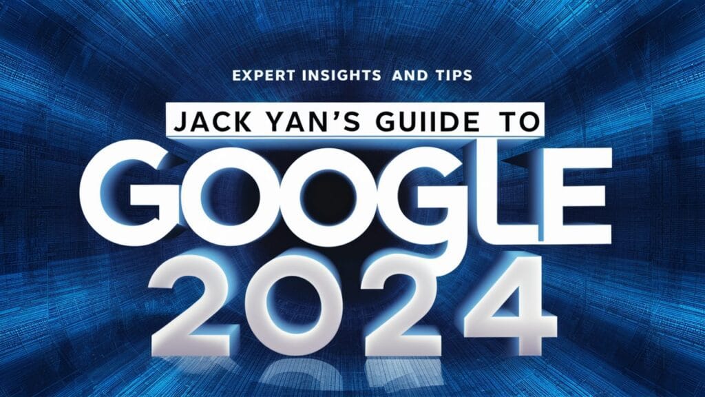 Expert Insights and Tips from Jack Yan's Guide to Google SEO 2024