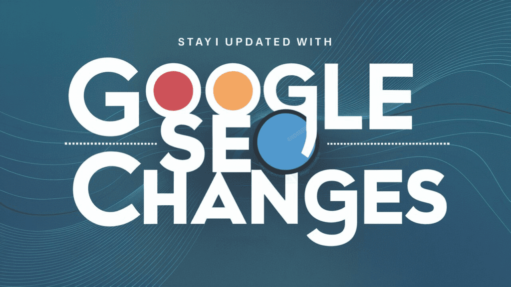 Importance of Staying Updated with Google SEO Changes