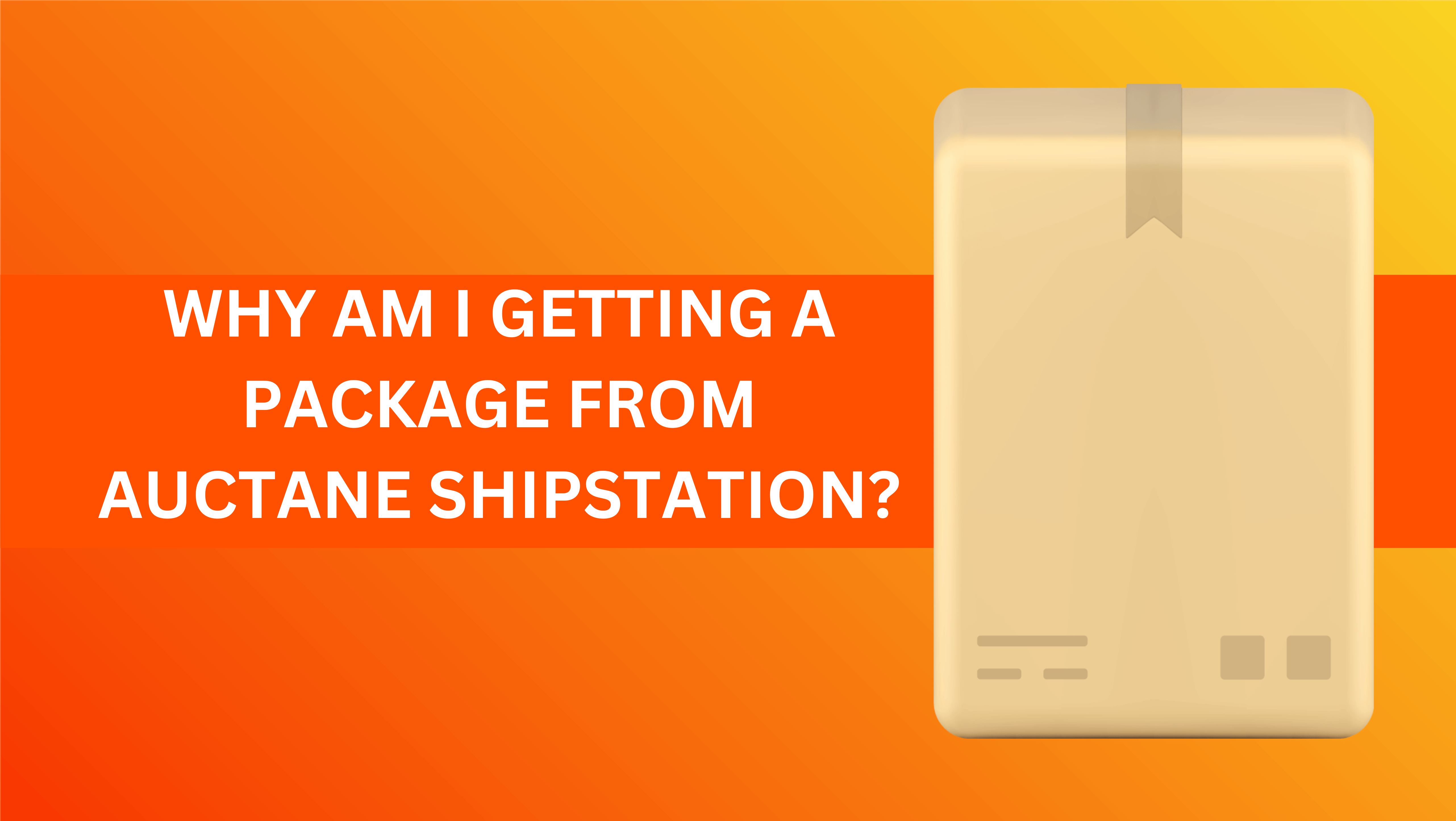 Why Am I Getting a Package from Auctane ShipStation