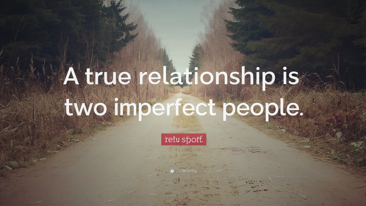 a true relationship is two imperfect people refusi - tymoff