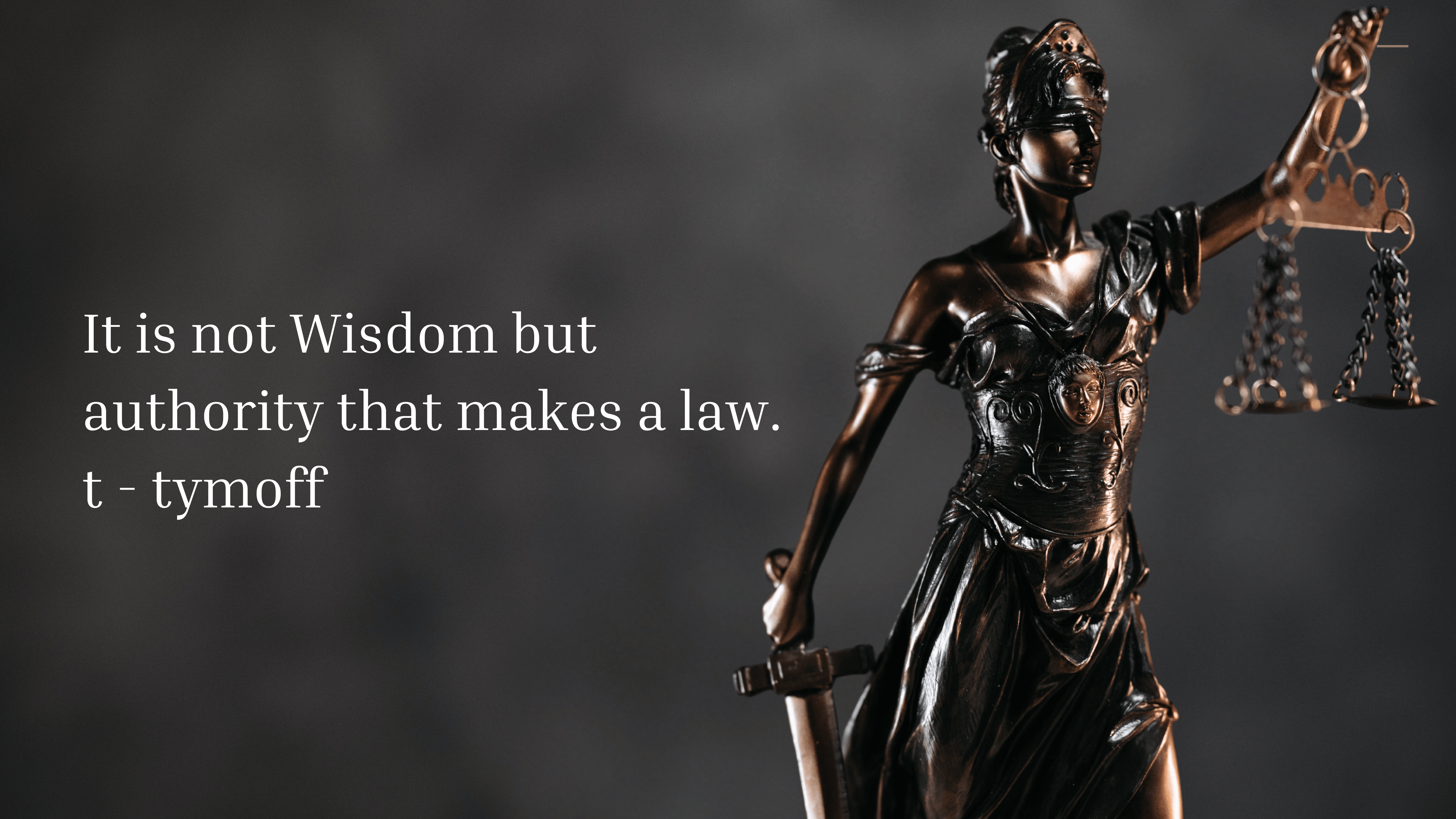 it is not wisdom but authority that makes a law. t - tymoff