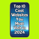 Top 10 Cool Websites You Must Visit in 2024