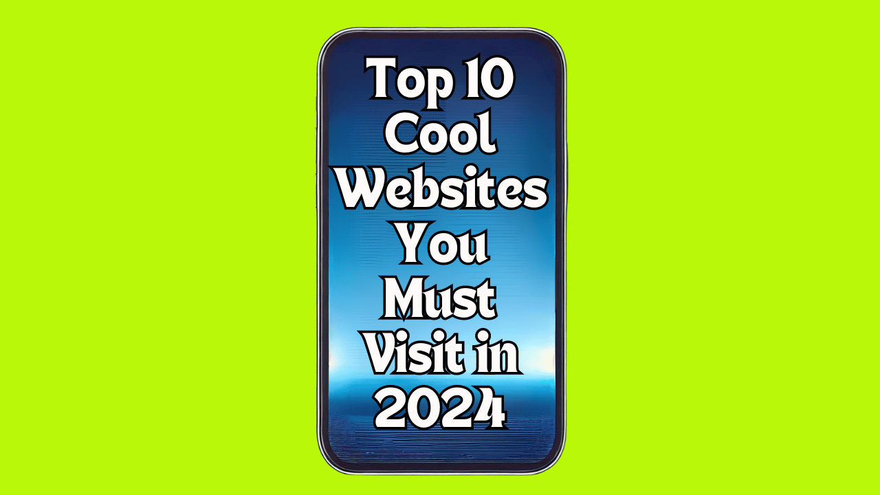 Top 10 Cool Websites You Must Visit in 2024