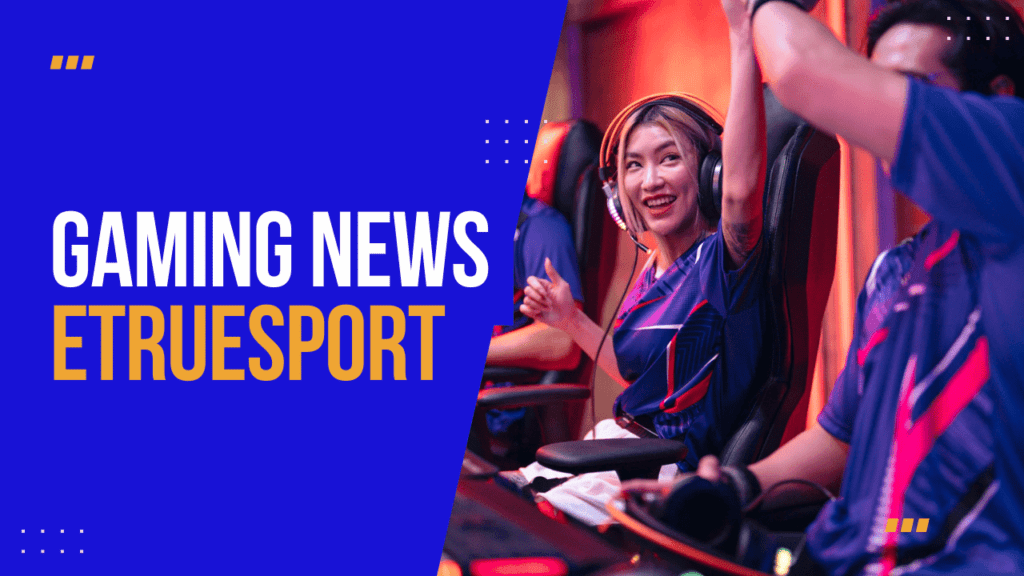 gaming news Etruesport